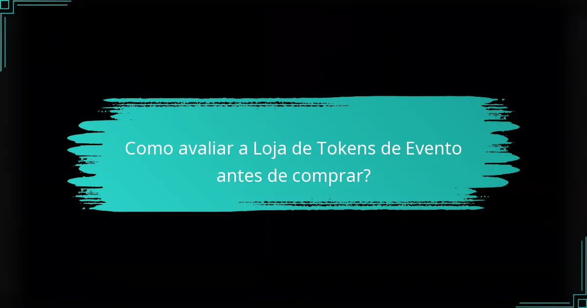 Como avaliar a Loja de Tokens de Evento antes de comprar?