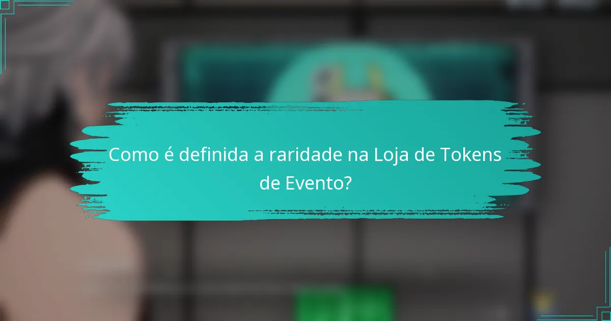 Como é definida a raridade na Loja de Tokens de Evento?