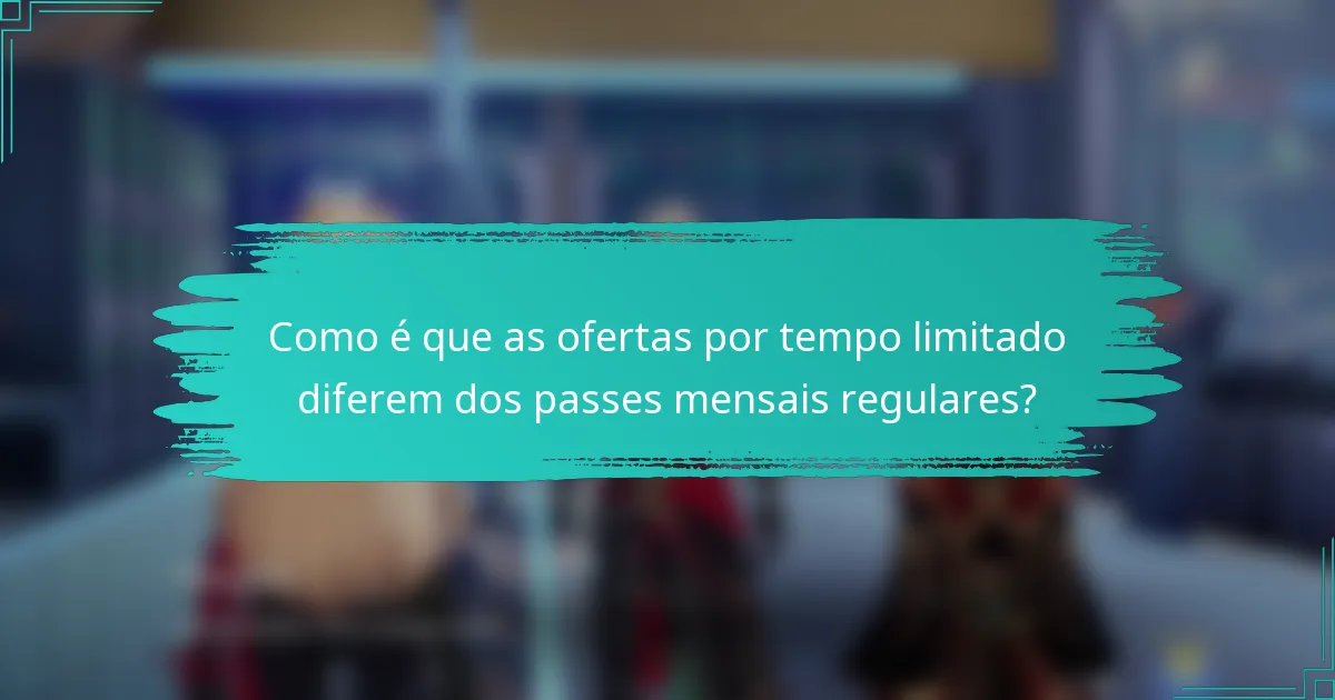 Como é que as ofertas por tempo limitado diferem dos passes mensais regulares?