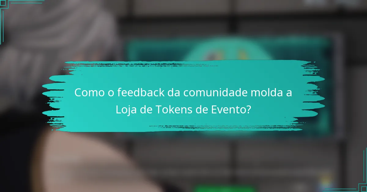 Como o feedback da comunidade molda a Loja de Tokens de Evento?