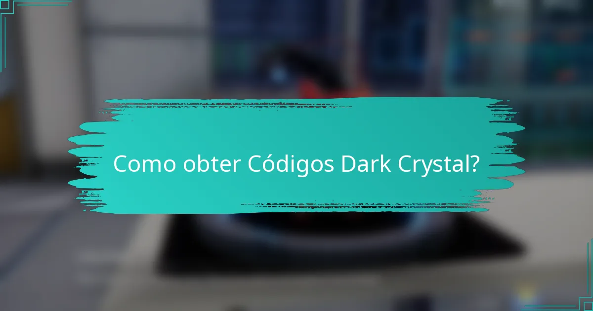 Como obter Códigos Dark Crystal?