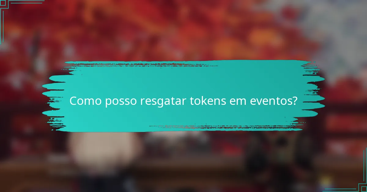 Como posso resgatar tokens em eventos?