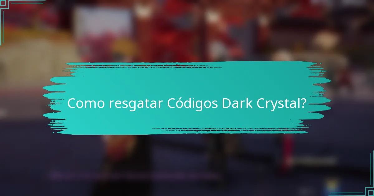 Como resgatar Códigos Dark Crystal?
