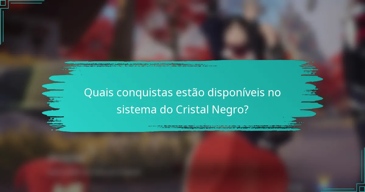 Quais conquistas estão disponíveis no sistema do Cristal Negro?