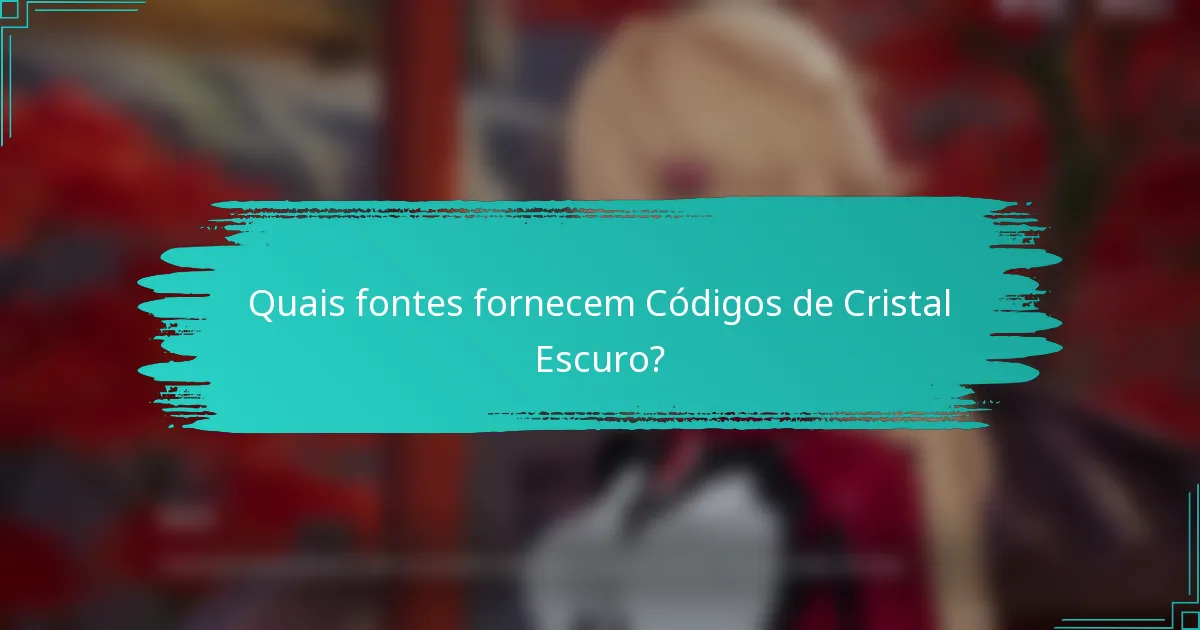 Quais fontes fornecem Códigos de Cristal Escuro?