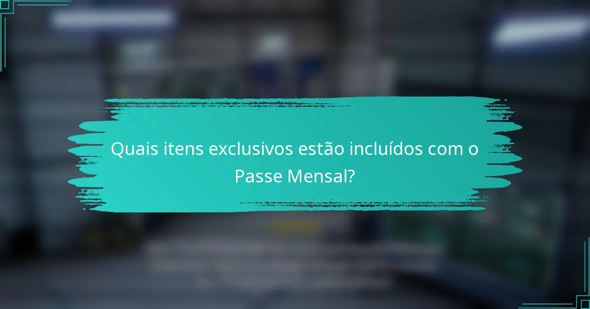 Quais itens exclusivos estão incluídos com o Passe Mensal?