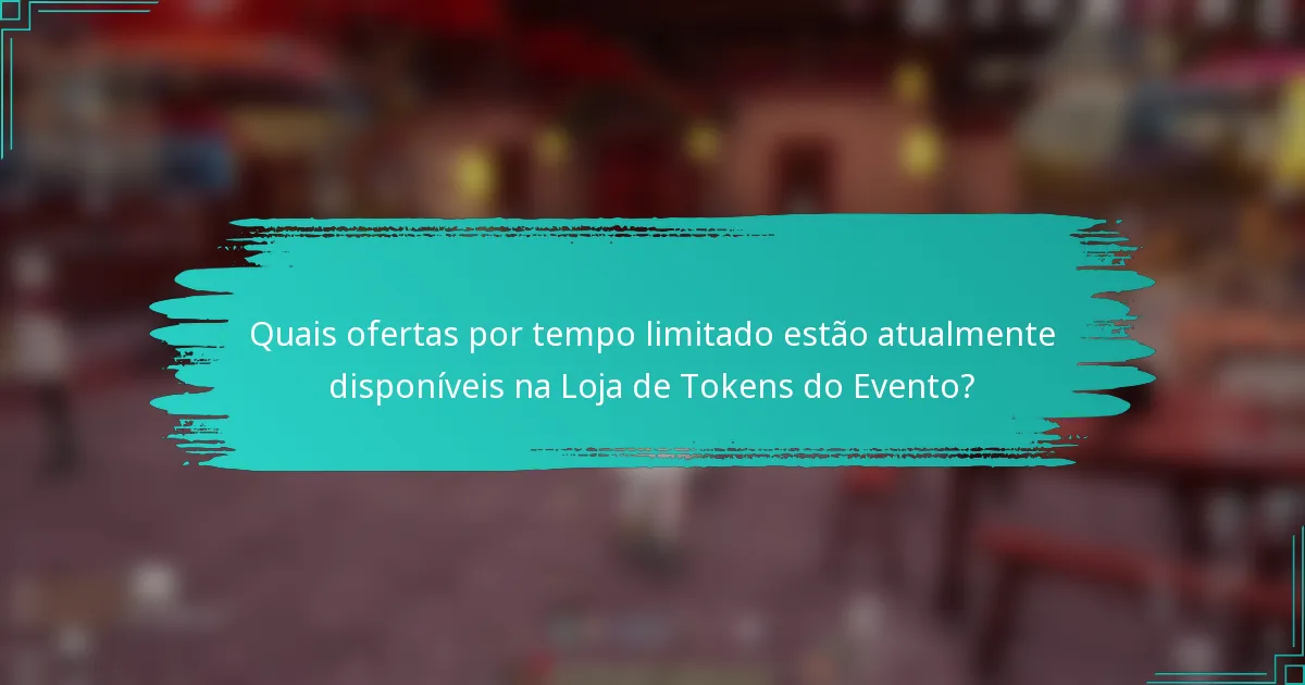 Quais ofertas por tempo limitado estão atualmente disponíveis na Loja de Tokens do Evento?