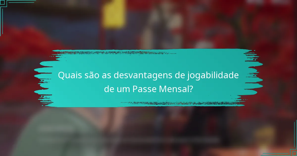 Quais são as desvantagens de jogabilidade de um Passe Mensal?