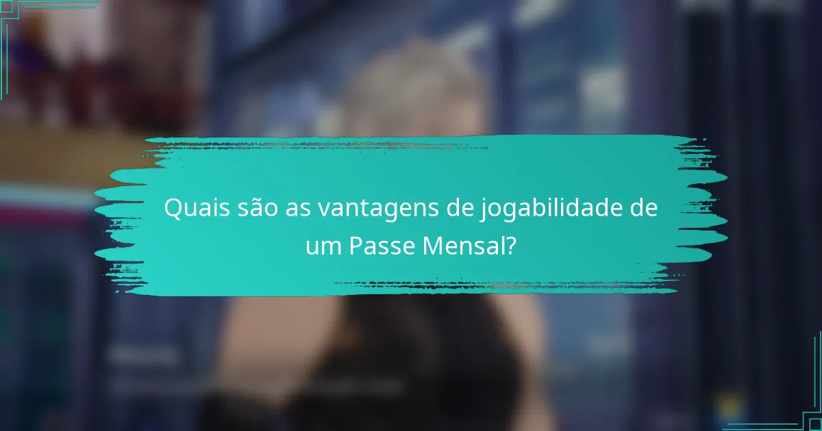 Quais são as vantagens de jogabilidade de um Passe Mensal?
