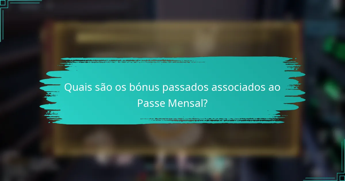 Quais são os bónus passados associados ao Passe Mensal?