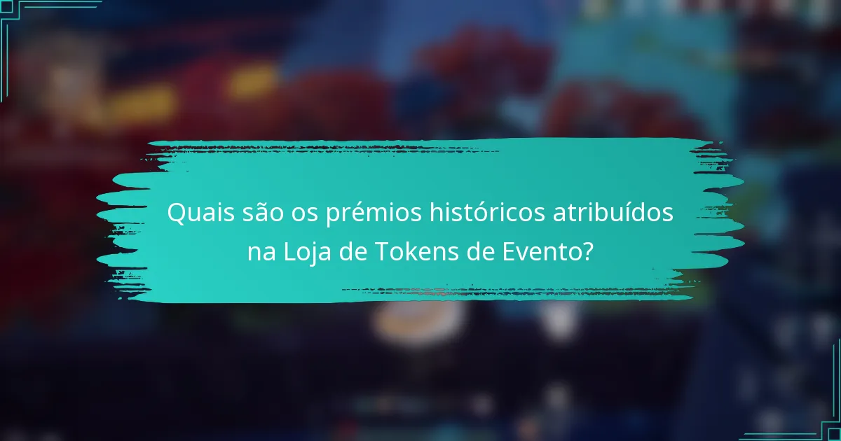 Quais são os prémios históricos atribuídos na Loja de Tokens de Evento?