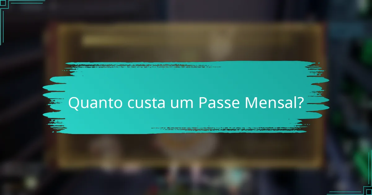 Quanto custa um Passe Mensal?