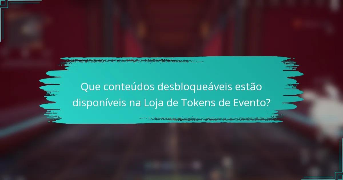 Que conteúdos desbloqueáveis estão disponíveis na Loja de Tokens de Evento?