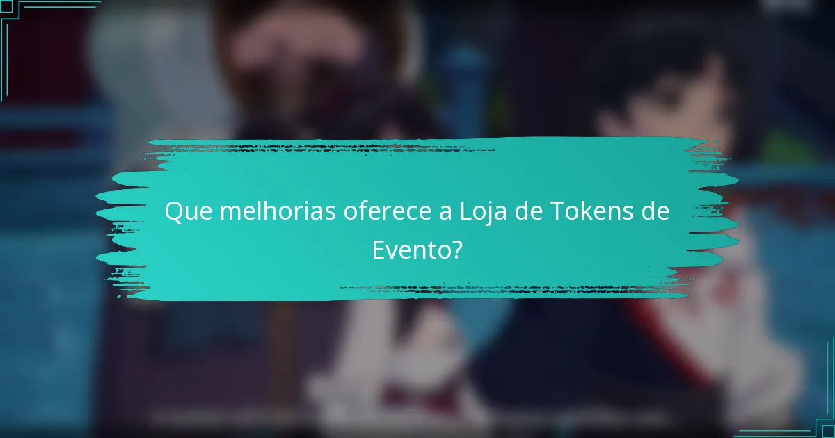 Que melhorias oferece a Loja de Tokens de Evento?
